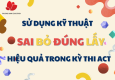 Sử dụng kỹ thuật Sai bỏ Đúng lấy hiệu quả trong kỳ thi ACT