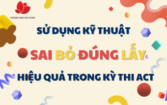 Sử dụng kỹ thuật Sai bỏ Đúng lấy hiệu quả trong kỳ thi ACT
