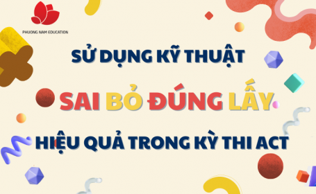 Sử dụng kỹ thuật Sai bỏ Đúng lấy hiệu quả trong kỳ thi ACT
